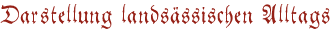 Darstellung landsässischen Alltags Darstellung landsässischen Alltags