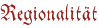 Regionalität Regionalität